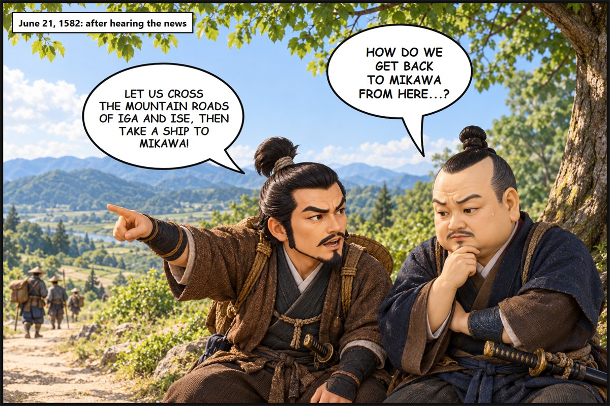 Manga panel. Under a tree, Tokugawa Ieyasu, deep in thought, says, 'How do we get back to Mikawa from here...?' Honda Tadakatsu points to the distant mountains and says, 'Let us cross the mountain roads of Iga and Ise, then take a ship to Mikawa!'